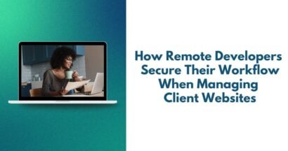 How Remote Developers Secure Their Workflow When Managing Client Websites
