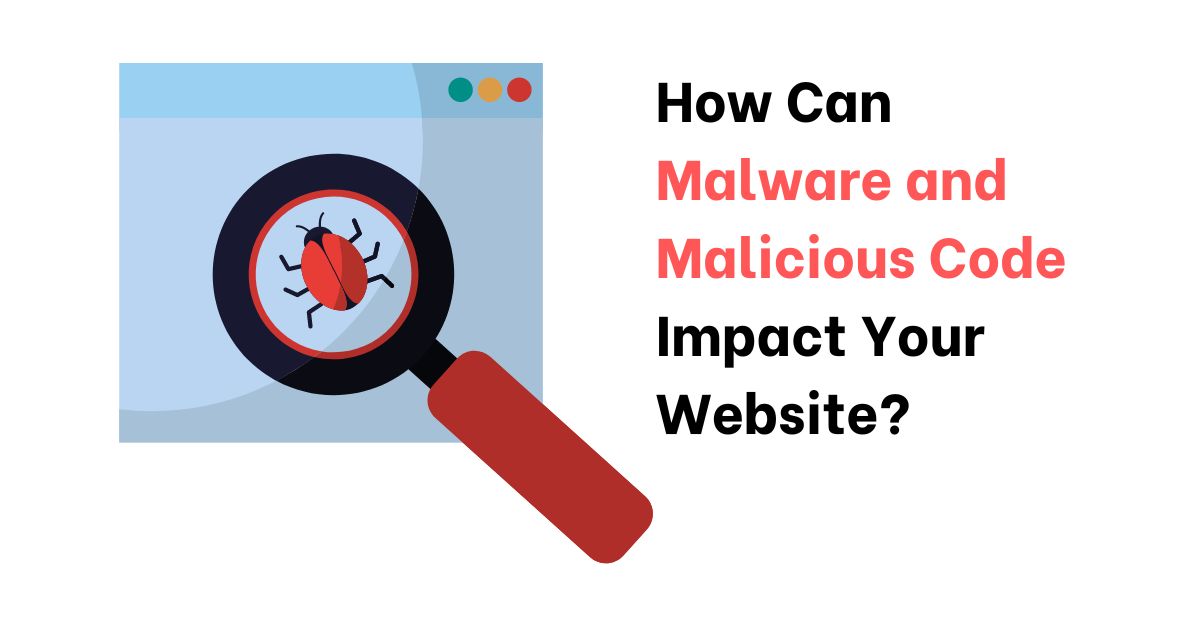 Guides to Scan WordPress Themes Malware and Malicious Code 6 How Can Malware and Malicious Code Impact Your Website?