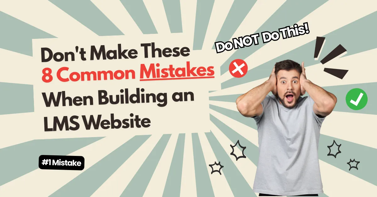Don't Make These 8 Common Mistakes When Building an LMS Website